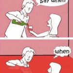 Funny Memes - say when