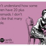 Funny Ecards: 20 bridesmaids