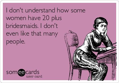 Funny Ecards: 20 bridesmaids