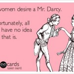 Funny Memes - Ecards - mr darcy