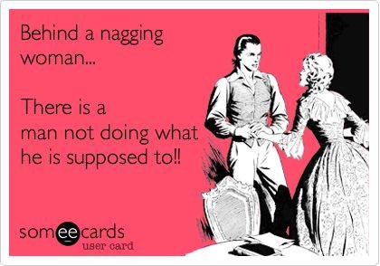 Funny Memes - Ecards - nagging woman