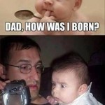 Baby Memes - how was i born