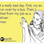 Funny Memes - Ecards - really bad day